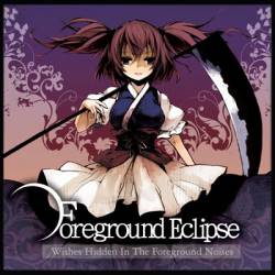 Foreground Eclipse Wishes Hidden in the Foreground Noises (Album